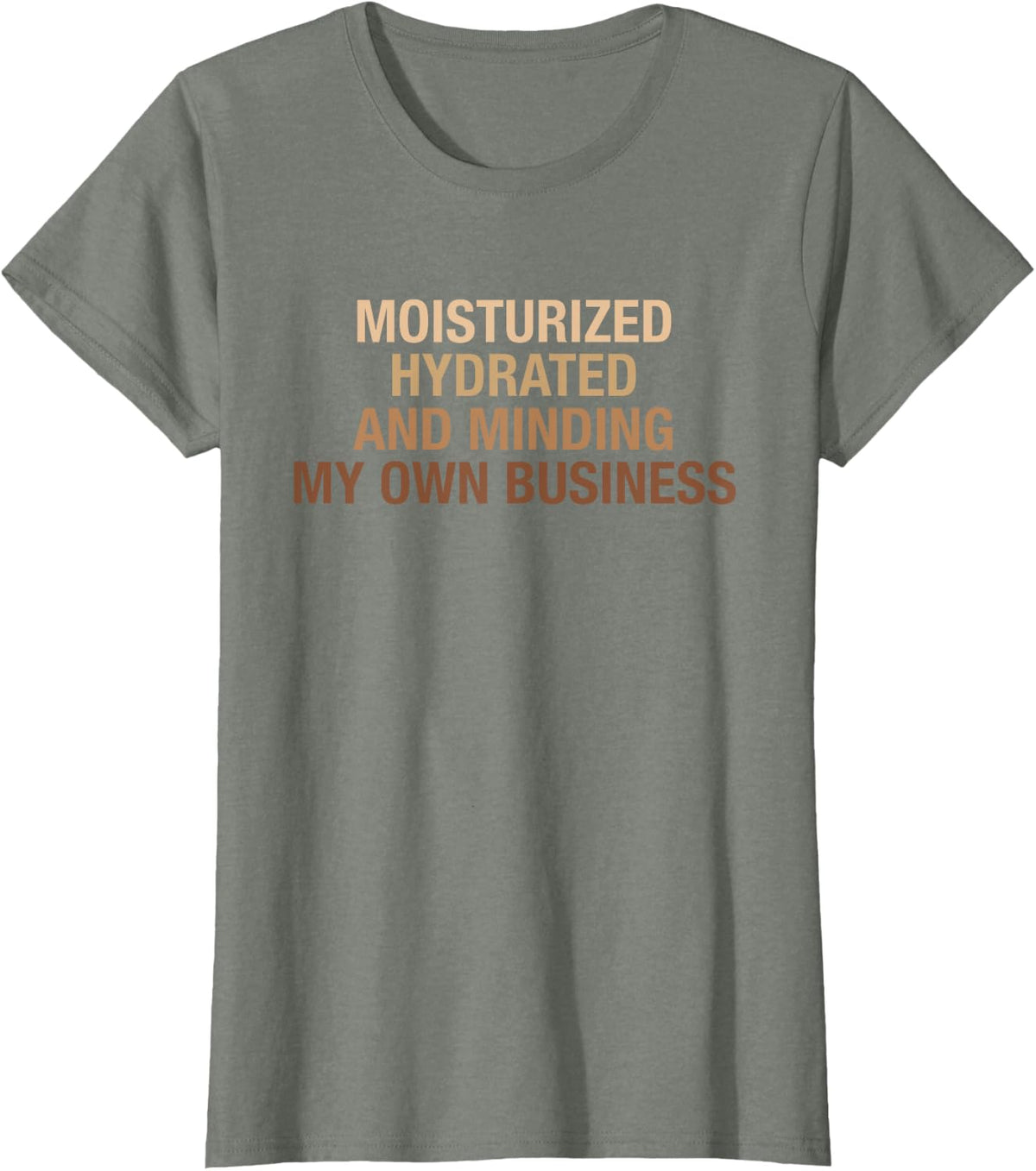 Moisturized Hydrated And Minding My Own Business Design T-Shirt