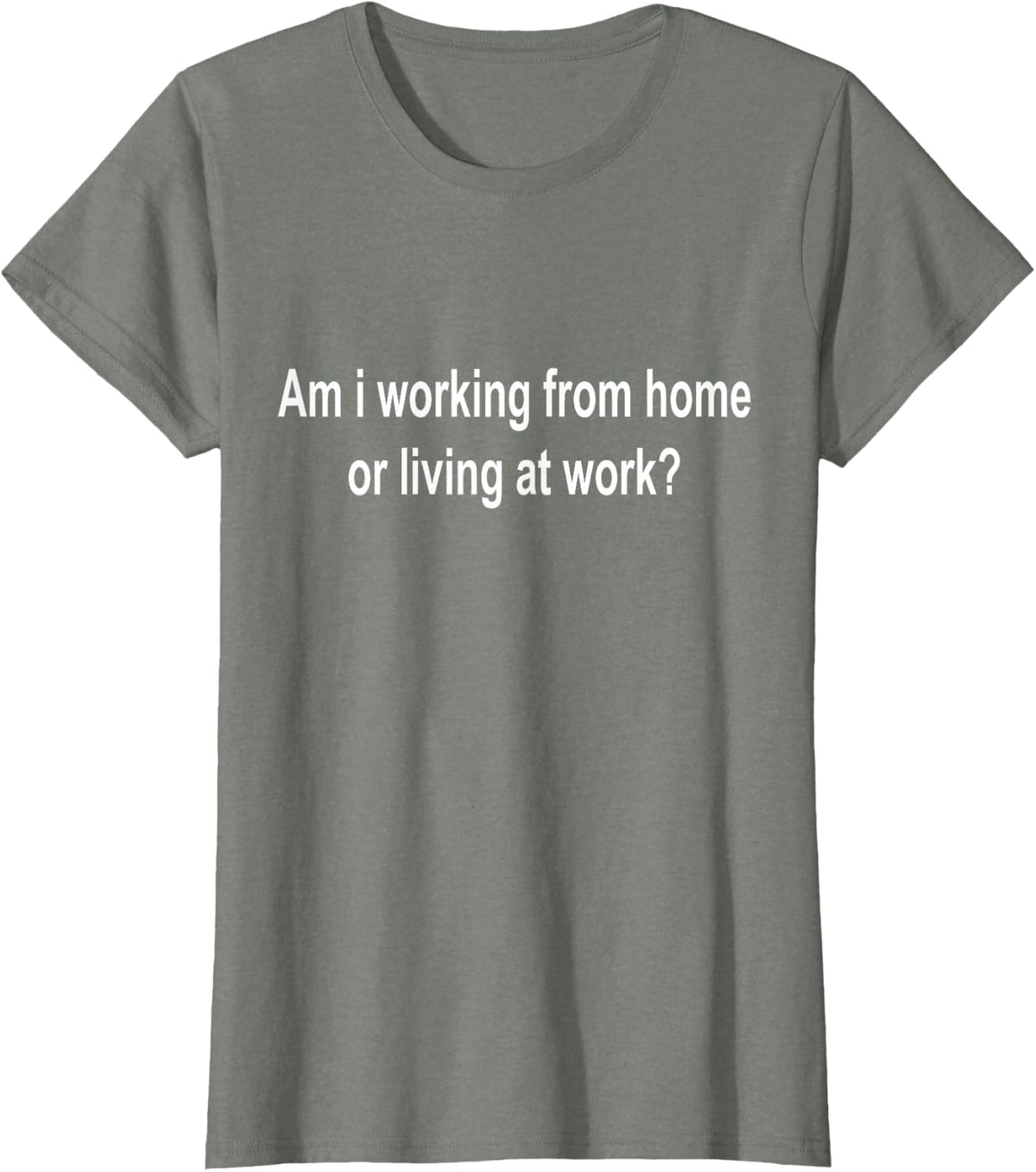am i Working from Home or Living at Work T-Shirt