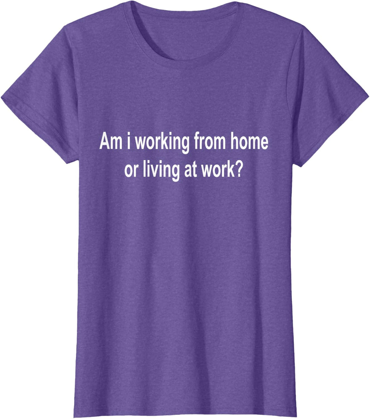 am i Working from Home or Living at Work T-Shirt