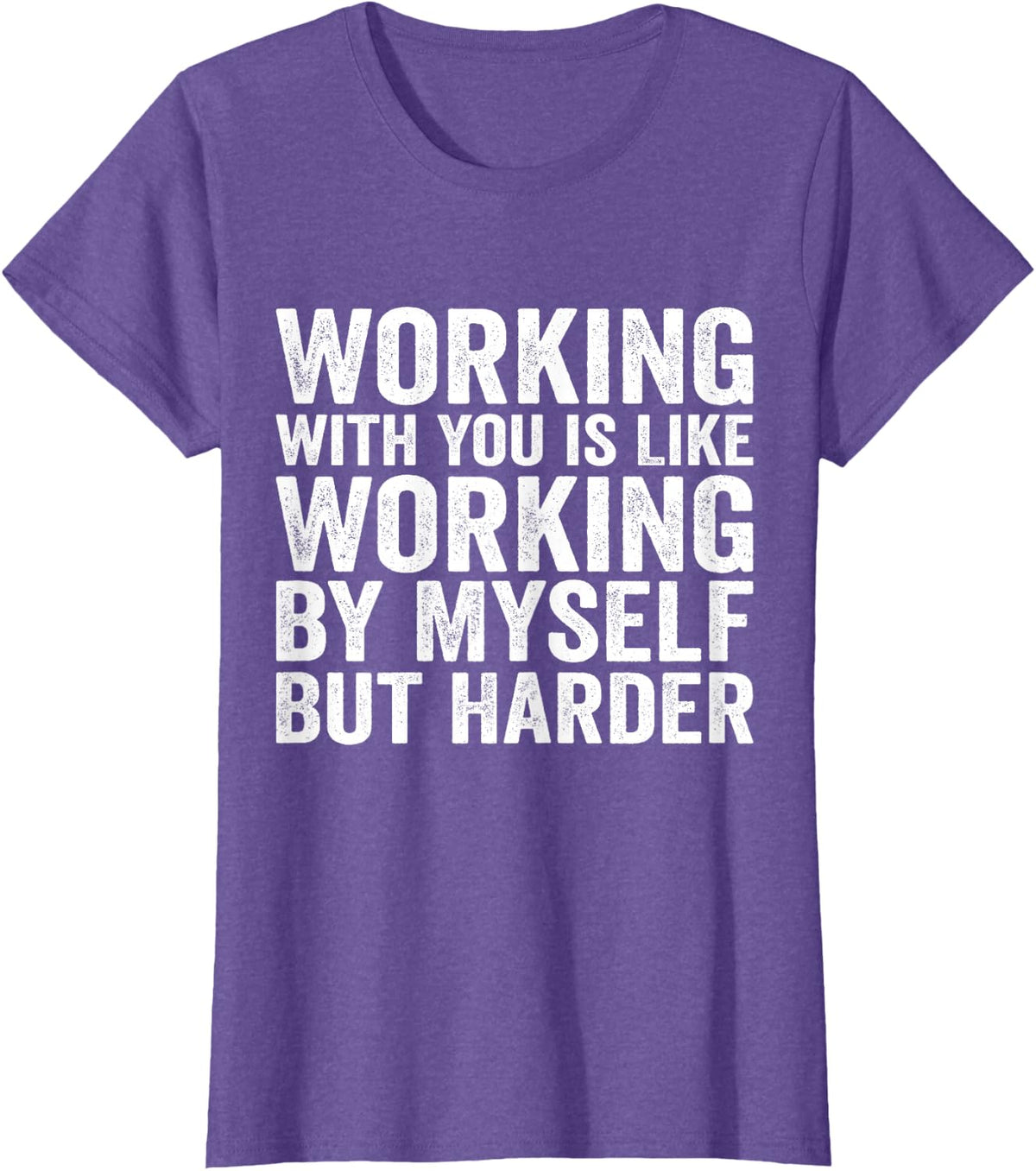 Working with You is Like Working by Myself But Harder Quote T-Shirt