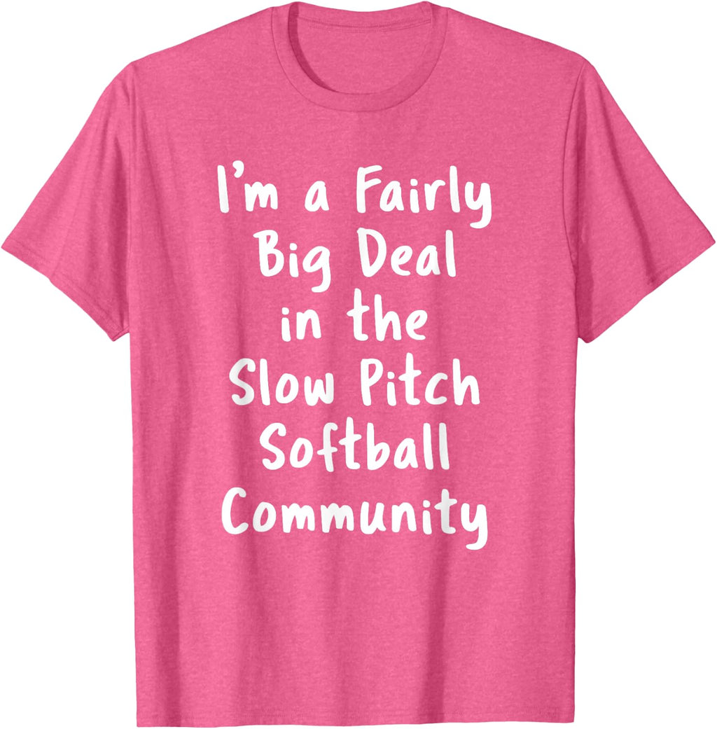 Slow Pitch Softball Big Deal Sarcastic Funny Saying Gift T-Shirt
