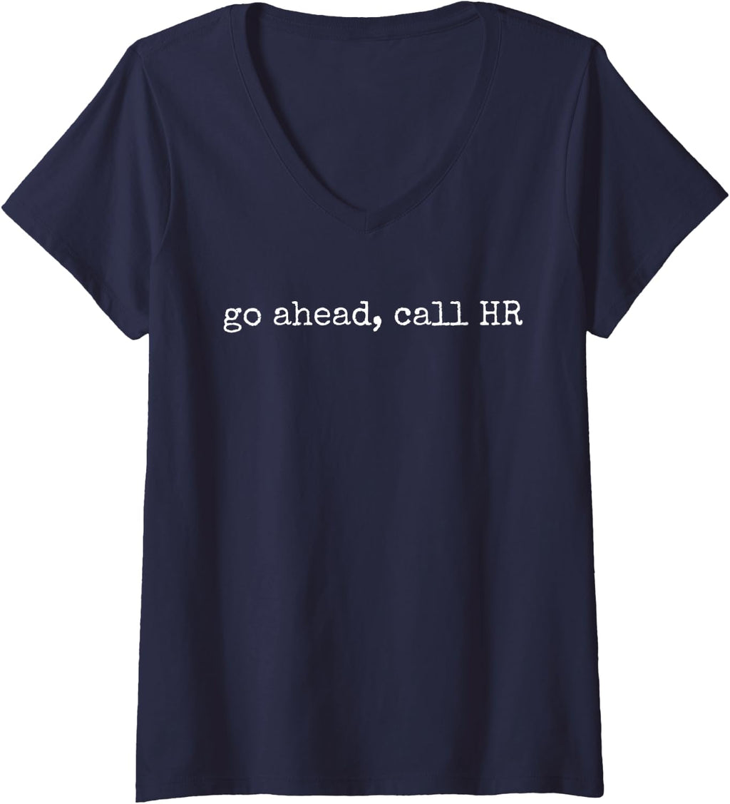 Womens Funny Work Humor For Office Staff, Go Ahead Call HR V-Neck T-Shirt