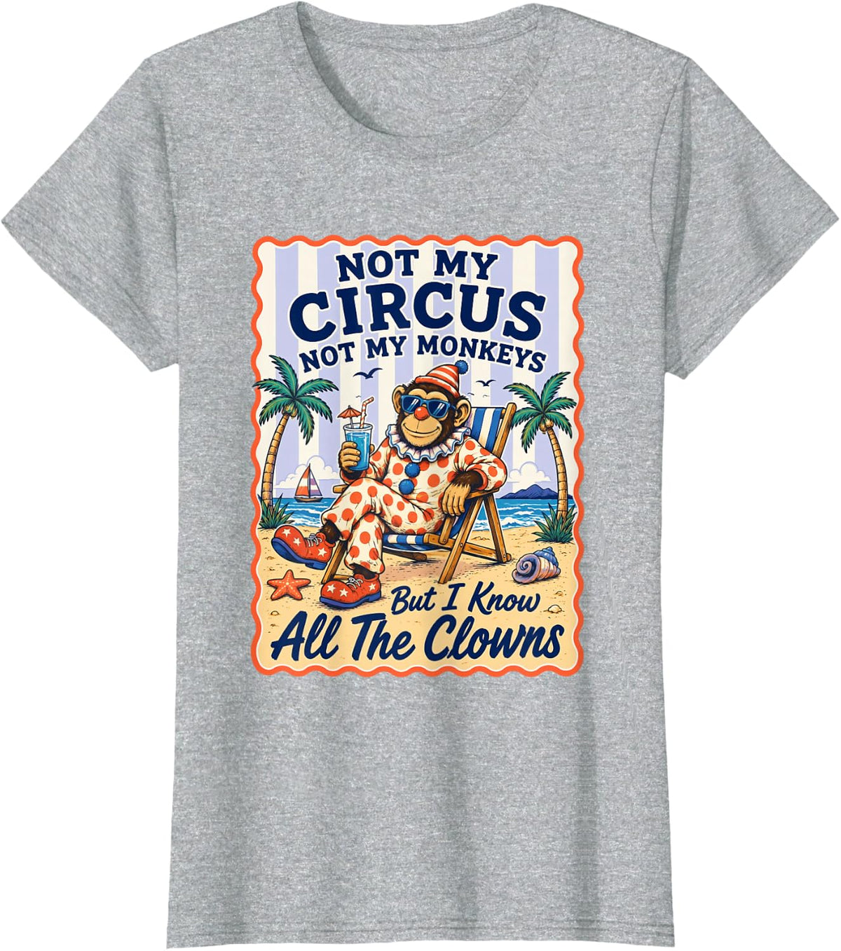 Not My Circus Not My Monkeys But I Know All The Clowns T-Shirt