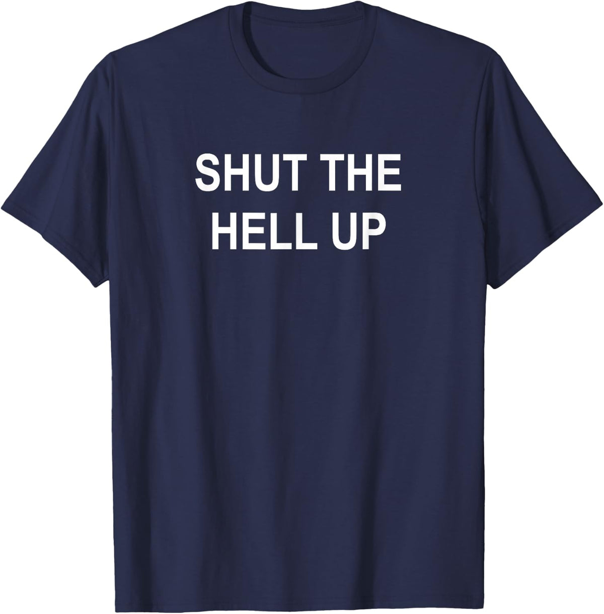 Sarcastic, Shut The Hell Up, Funny, Joke, Family T-Shirt
