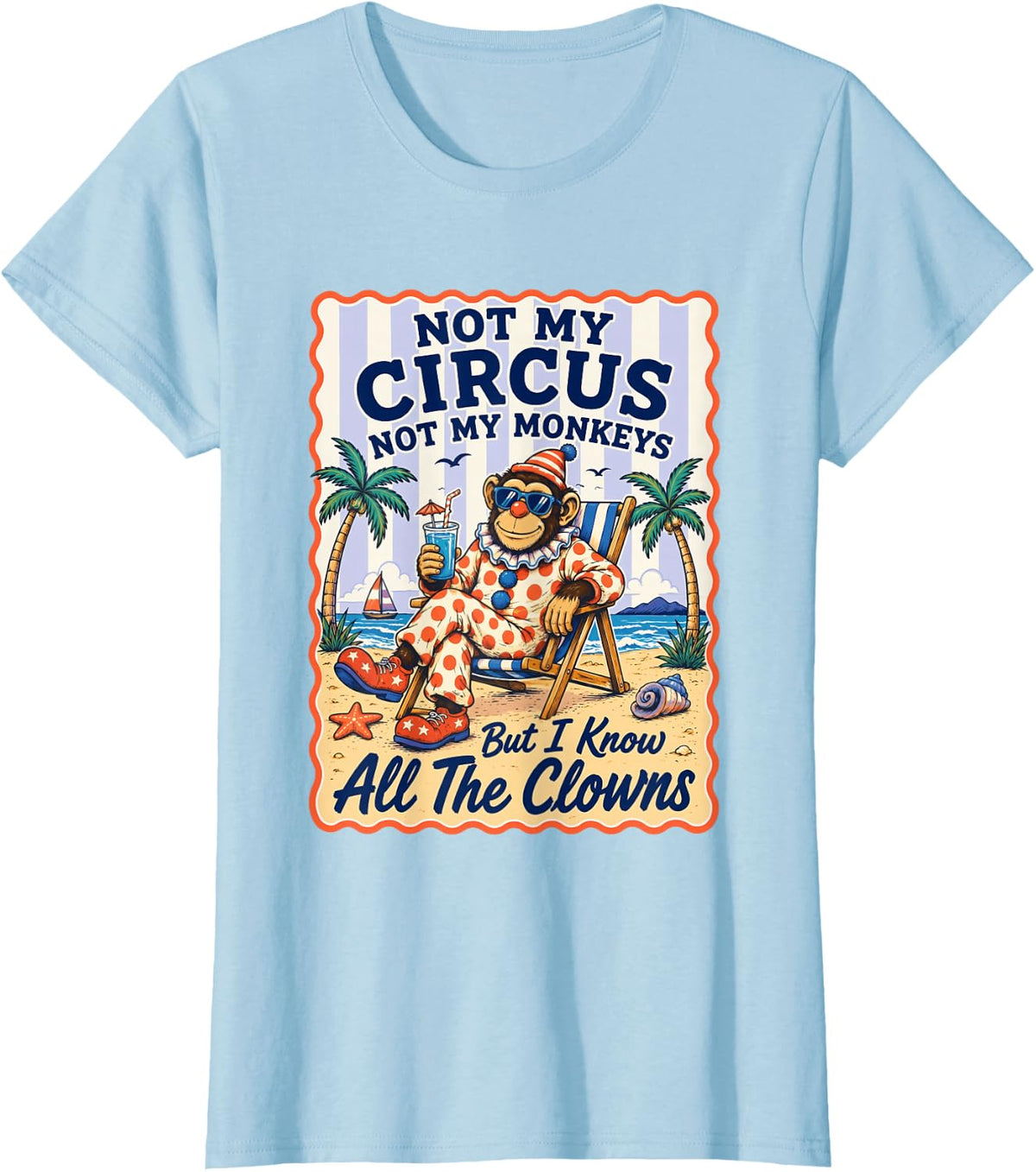 Not My Circus Not My Monkeys But I Know All The Clowns T-Shirt