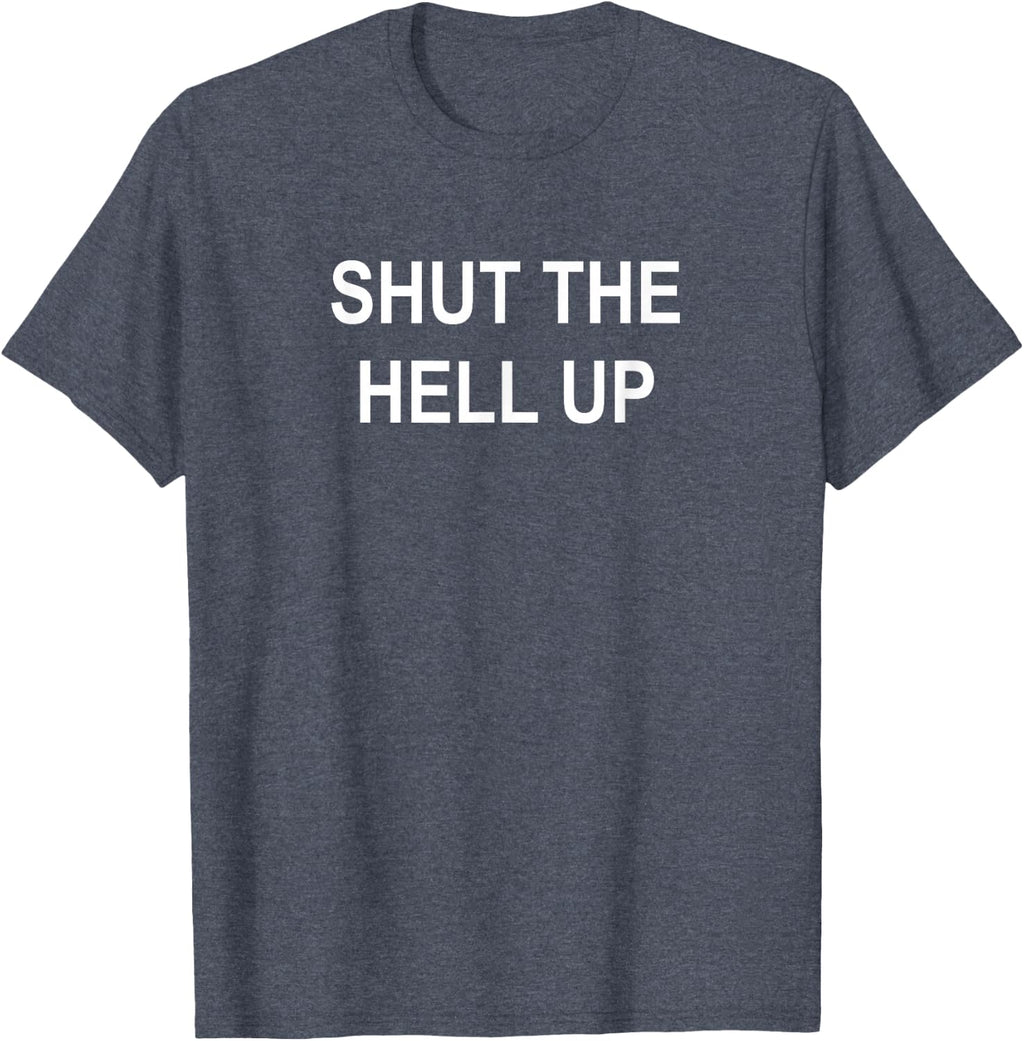 Sarcastic, Shut The Hell Up, Funny, Joke, Family T-Shirt