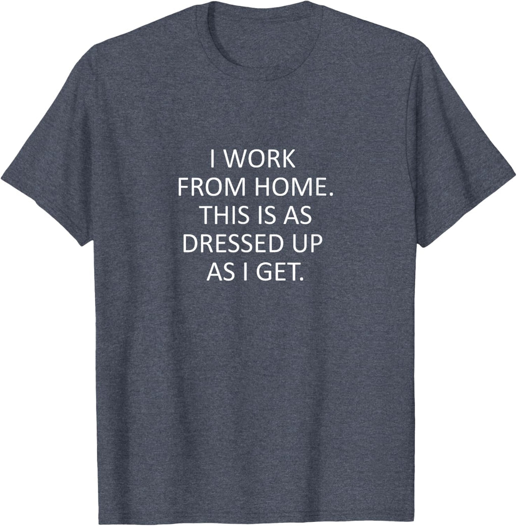 Sarcastic Saying Funny Work from Home WFH Quote T-Shirt