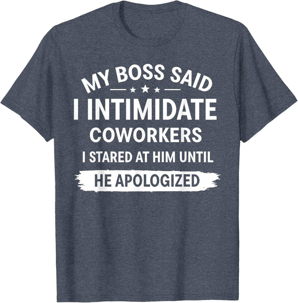 My Boss Said I Intimidate Coworkers I Stared At Him T-Shirt