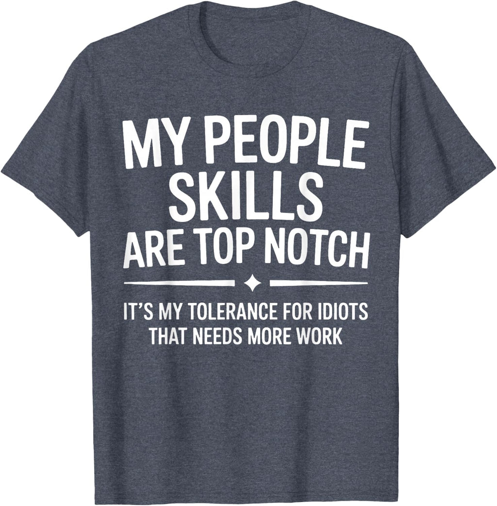 My People Skills are Top Notch Tolerance for Idiots T-Shirt