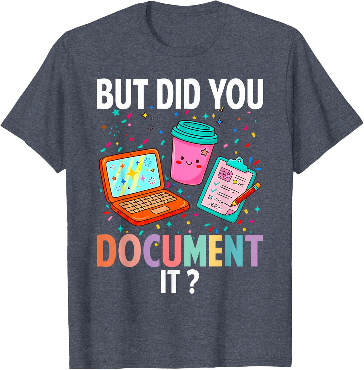 Did You Document It Coworker Office Work Humor Employee T-Shirt