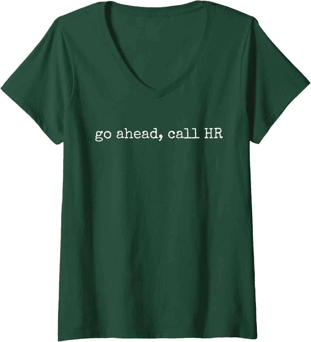 Womens Funny Work Humor For Office Staff, Go Ahead Call HR V-Neck T-Shirt