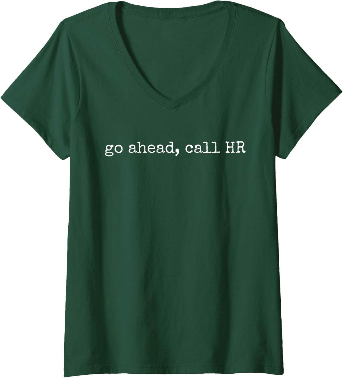 Womens Funny Work Humor For Office Staff, Go Ahead Call HR V-Neck T-Shirt