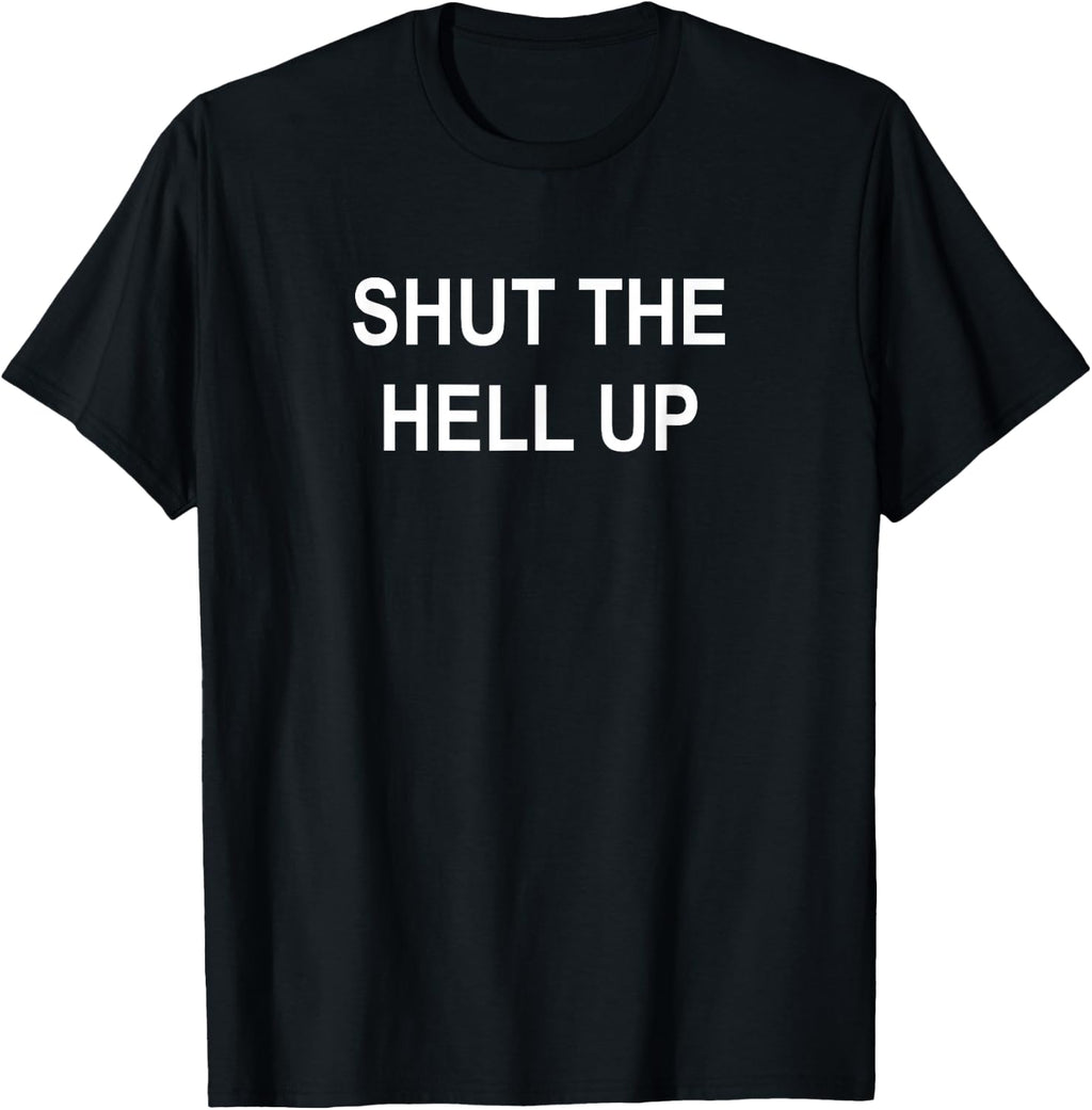 Sarcastic, Shut The Hell Up, Funny, Joke, Family T-Shirt
