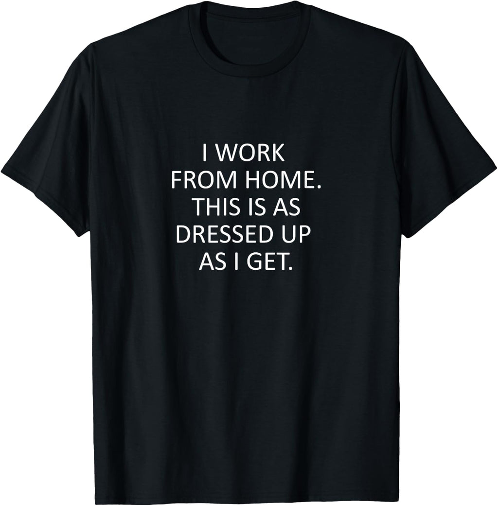 Sarcastic Saying Funny Work from Home WFH Quote T-Shirt