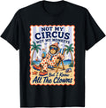Not My Circus Not My Monkeys But I Know All The Clowns T-Shirt