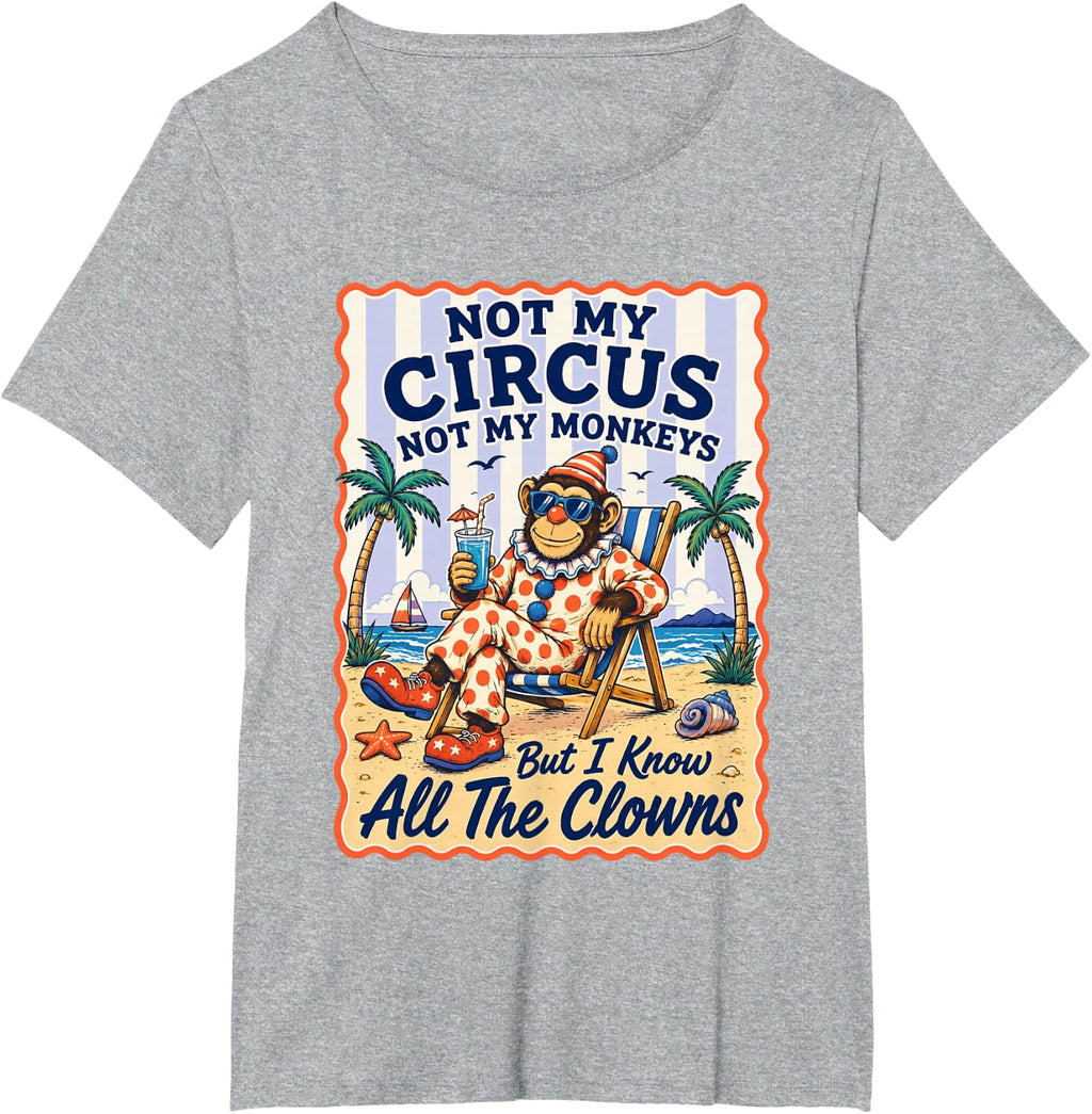 Not My Circus Not My Monkeys But I Know All The Clowns T-Shirt