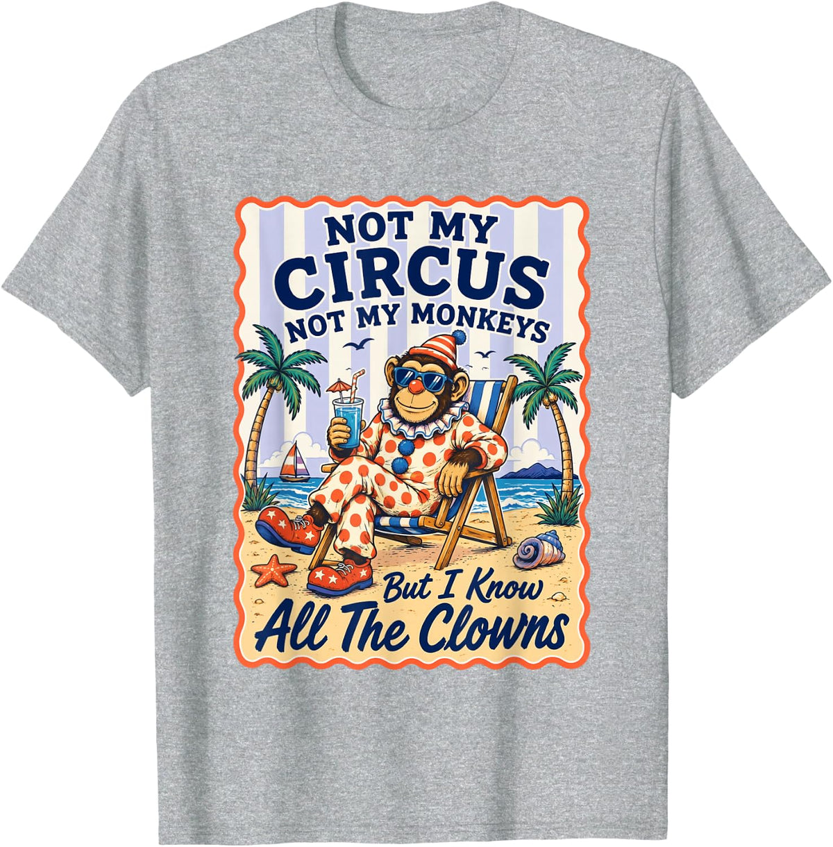 Not My Circus Not My Monkeys But I Know All The Clowns T-Shirt